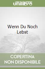 Wenn Du Noch Lebst