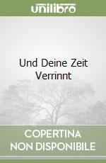 Und Deine Zeit Verrinnt libro