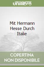 Mit Hermann Hesse Durch Italie