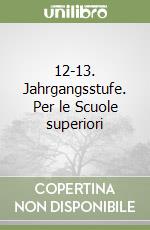 12-13. Jahrgangsstufe. Per le Scuole superiori libro