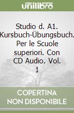 Studio d. A1. Kursbuch-Übungsbuch. Per le Scuole superiori. Con CD Audio. Vol. 1