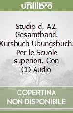 Studio d. A2. Gesamtband. Kursbuch-Übungsbuch. Per le Scuole superiori. Con CD Audio libro