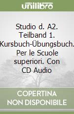 Studio d. A2. Teilband 1. Kursbuch-Übungsbuch. Per le Scuole superiori. Con CD Audio libro