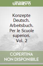 Konzepte Deutsch. Arbeitsbuch. Per le Scuole superiori. Vol. 2