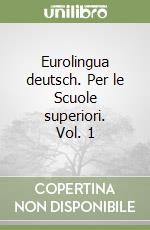 Eurolingua deutsch. Per le Scuole superiori. Vol. 1 libro