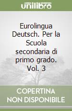 Eurolingua Deutsch. Per la Scuola secondaria di primo grado. Vol. 3 libro