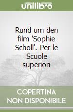 Rund um den film "Sophie Scholl". Per le Scuole superiori libro