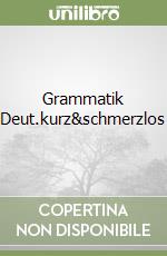 Grammatik Deut.kurz&schmerzlos libro