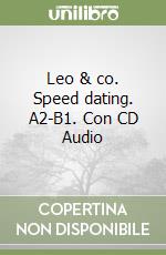 Leo & co. Speed dating. A2-B1. Con CD Audio