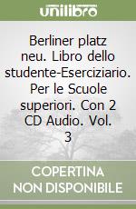 Berliner platz neu. Libro dello studente-Eserciziario. Per le Scuole superiori. Con 2 CD Audio. Vol. 3 libro