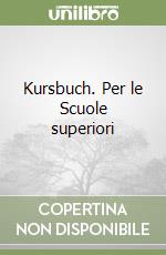 Kursbuch. Per le Scuole superiori libro