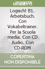 Logisch! B1. Arbeitsbuch. Con Vokabeltrainer. Per la Scuola media. Con CD Audio. Con CD-ROM libro