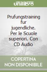 Prufungstraining fur jugendliche. Per le Scuole superiori. Con CD Audio