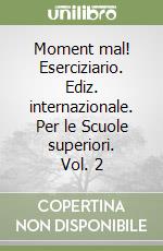 Moment mal! Eserciziario. Ediz. internazionale. Per le Scuole superiori. Vol. 2 libro