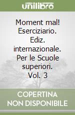 Moment mal! Eserciziario. Ediz. internazionale. Per le Scuole superiori. Vol. 3 libro