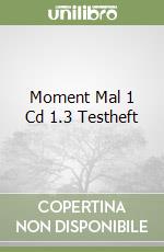 Moment Mal 1 Cd 1.3 Testheft libro