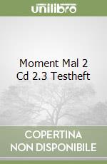 Moment Mal 2 Cd 2.3 Testheft libro