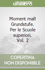 Moment mal! Grundstufe. Per le Scuole superiori. Vol. 2 libro