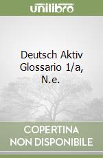 Deutsch Aktiv Glossario 1/a, N.e. libro