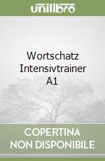 Wortschatz Intensivtrainer A1