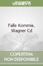 Falle Kommis. Wagner Cd libro