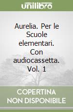 Aurelia. Per le Scuole elementari. Con audiocassetta. Vol. 1 libro