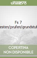 Fs 7 Testen/prufen/grundstufe libro