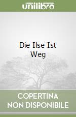 Die Ilse Ist Weg libro