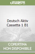 Deutsch Aktiv Cassetta 1 B1 libro