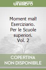 Moment mal! Eserciziario. Per le Scuole superiori. Vol. 2 libro