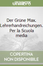 Der Grüne Max. Lehrerhandreichungen. Per la Scuola media libro