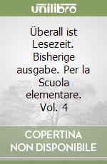 Überall ist Lesezeit. Bisherige ausgabe. Per la Scuola elementare. Vol. 4 libro