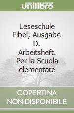 Leseschule Fibel; Ausgabe D. Arbeitsheft. Per la Scuola elementare libro