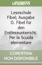 Leseschule Fibel; Ausgabe D. Fibel für den Erstleseunterricht. Per la Scuola elementare libro