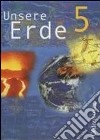 Unsere Erde. Ausgabe B. 5. Jahrgangsstufe. Erdkunde für Realschulen in Bayern. Per le Scuole superiori libro