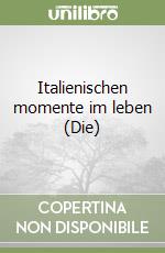 Italienischen momente im leben (Die) libro