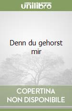 Denn du gehorst mir libro