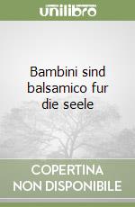 Bambini sind balsamico fur die seele libro