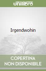 Irgendwohin