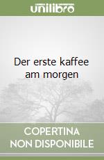 Der erste kaffee am morgen libro