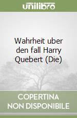 Wahrheit uber den fall Harry Quebert (Die) libro