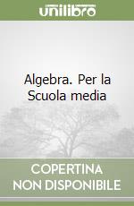 Algebra. Per la Scuola media