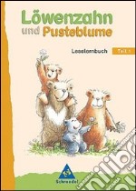 Löwenzahn und Pusteblume. Leselernbuch. Per la Scuola elementare. Vol. 1: Neubearbeitung libro