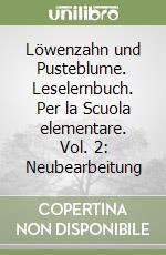 Löwenzahn und Pusteblume. Leselernbuch. Per la Scuola elementare. Vol. 2: Neubearbeitung libro