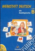 Werkstatt Deutsch als Zweitsprache; Arbeitsheft. Vol. B. Per la Scuola elementare libro