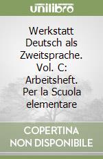 Werkstatt Deutsch als Zweitsprache. Vol. C: Arbeitsheft. Per la Scuola elementare libro