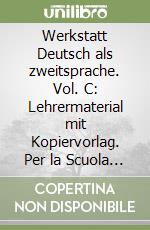 Werkstatt Deutsch als zweitsprache. Vol. C: Lehrermaterial mit Kopiervorlag. Per la Scuola elementare. Con CD Audio. Con CD-ROM libro