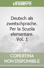 Deutsch als zweitschprache. Per la Scuola elementare. Vol. 1 libro