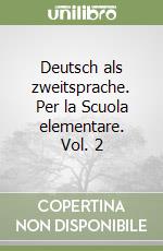 Deutsch als zweitsprache. Per la Scuola elementare. Vol. 2 libro