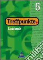 Treffpunkte. Lesebuch. 6 Schülerband. Per la Scuola media libro